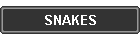 SNAKES